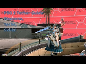 PSO 2 NA Techer Guide. Skills, Weapons, and Techs.