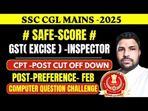 SSC CGL MAINS2025 CPT POST SAFE SCORE FOR GST INSPECTOR, 4600GP POST, CUT OFF.