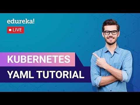Kubernetes YAML Tutorial in 60 Minutes | Kubernetes | YAML | Edureka Live
