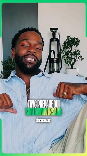 Tayc is getting ready for his birthday 🎂