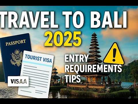 Travel to Bali in 2025: Entry Requirements & Essential Tips ✈️