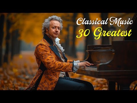 30 Greatest Classical Masterpieces 🎼 Mozart, Bach, Chopin, Beethoven