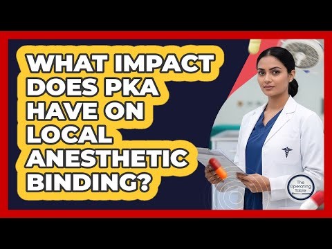 What Impact Does pKa Have On Local Anesthetic Binding?