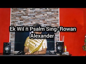 Ek Wil ñ Psalm Sing- Rowan Alexander