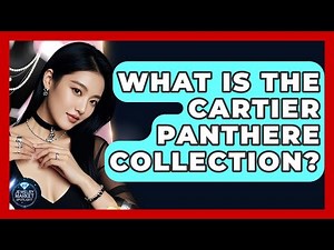 What Is The Cartier Panthere Collection? - Jewelry Market Spotlight