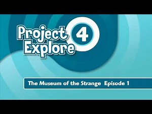 Project Explore 4 : Unit 2 - The Museum of the Strange Ep.1