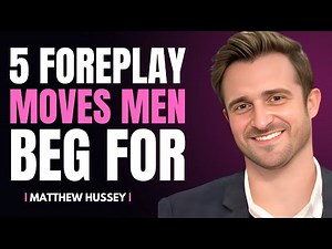 5 Foreplay Moves Men Beg For | Matthew Hussey