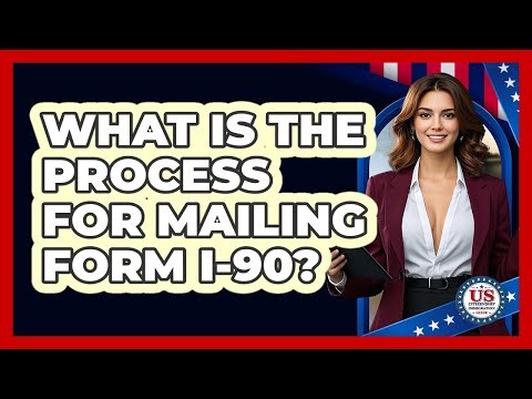 What Is the Process for Mailing Form I-90?