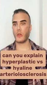 “Can you explain hyperplastic vs hyaline arteriolosclerosis?”