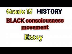 Black consciousness movement Essay Grade 12 history