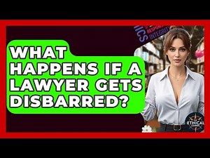 What Happens If A Lawyer Gets Disbarred? - The Ethical Compass