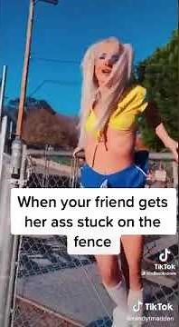 When your friend gets her ass stuck on the fence