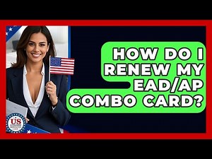 How Do I Renew My EAD/AP Combo Card? - US Citizenship Immigration Guide