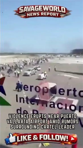 VIOLENCE ERUPTS NEAR PUERTO VALLARTA AIRPORT AMID RUMORS SURROUNDING CARTEL LEADER