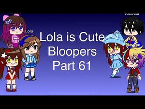 Lola is Cute Bloopers Part 61 Gacha Club