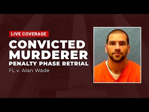 WATCH LIVE: FL v Alan Wade Penalty Phase Retrial Day 3