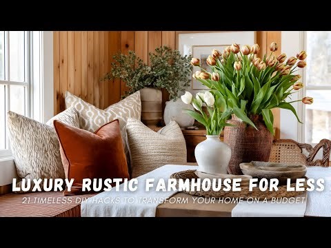 Luxury Rustic Farmhouse for Less: 21 Timeless DIY Hacks to Transform Your Home on a Budget
