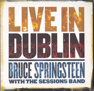 Bruce Springsteen With The Sessions Band - Live In Dublin