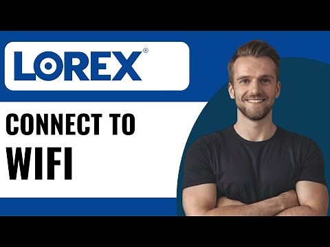 How to Connect Lorex Camera to WiFi | Full Guide (2025)