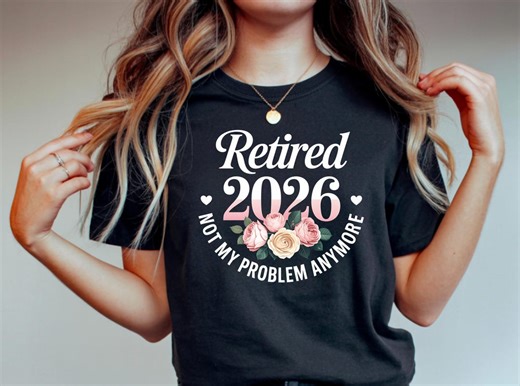 Retired 2026 T-shirt, Funny Retirement Gift, Floral Retired Shirt, Retirement Party T-shirt, Not My Problem Anymore T-shirt - Etsy