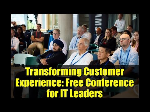 Transforming Customer Experience: Free Conference for IT Leaders
