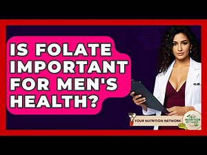 Is Folate Important For Men's Health? - Your Nutrition Network