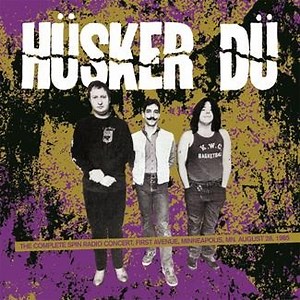 Husker Du - The complete SPIN radio concert - First Avenue, Minneapolis, MN. August 28, 1985