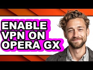 How to Enable Vpn on Opera Gx - Easy Guide