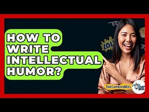 How To Write Intellectual Humor? - The Comedy Reel
