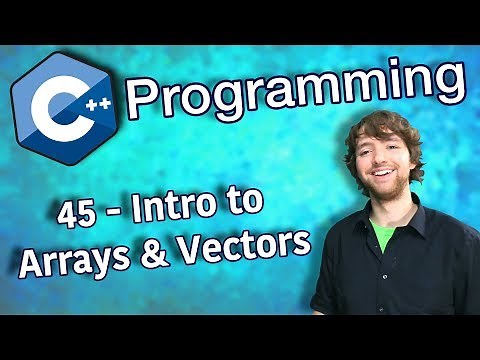 C++ Programming Tutorial 45 - Intro to Arrays and Vectors