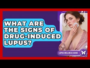 What Are The Signs Of Drug-Induced Lupus? - Lupus Wellness Guide