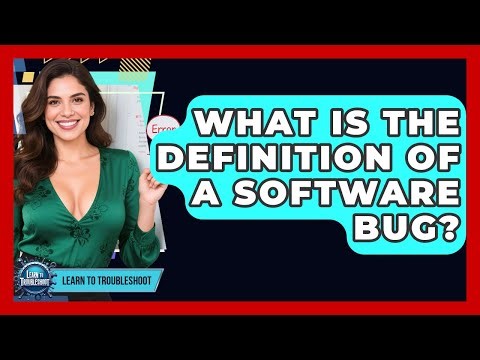 What Is The Definition Of A Software Bug? - Learn To Troubleshoot