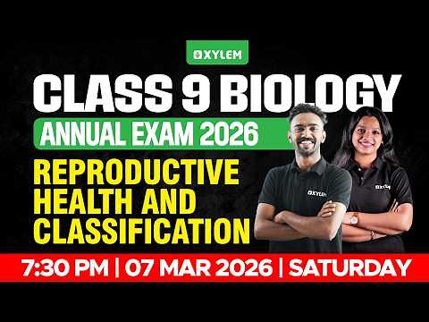 Class 9 Biology | Annual Exam 2026 - REPRODUCTIVE HEALTH & CLASSIFICATION | Xylem Class 9