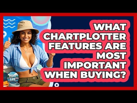 What Chartplotter Features Are Most Important When Buying? - Boat Life Masters