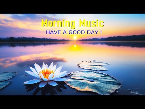 THE BEST MORNING MUSIC - Wake Up Happy with Radiant Energy - Morning Meditation Music For Relaxation