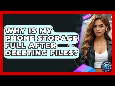 Why Is My Phone Storage Full After Deleting Files? - Phone Fix and Features