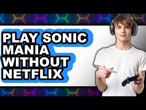 How to Play Sonic Mania Without Netflix 2025 - Full Guide