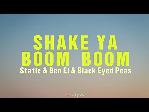 Shake Ya Boom Boom(Lyrics) - Static and Ben El x Black Eyed Peas | Don't need words...🎵