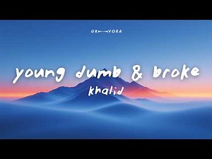 Khalid - Young Dumb & Broke (Lyrics)