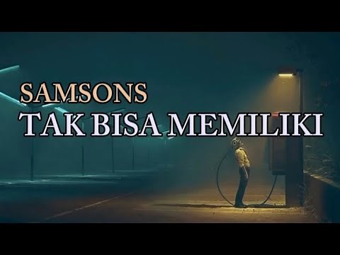 SAMSONS - Tak Bisa Memiliki | Lirik Lagu
