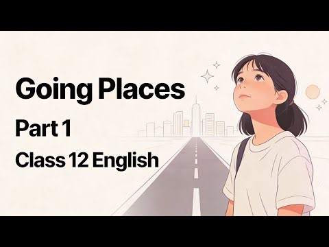 Class 12 English | Going Places Part 1 💭 | Dreams vs Reality Explained