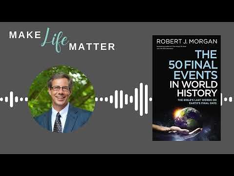 Dr. Robert Morgan: The 50 Final Events in World History Ep. 210