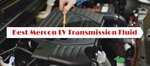 Best Mercon LV Transmission Fluid | Top 7 Options!