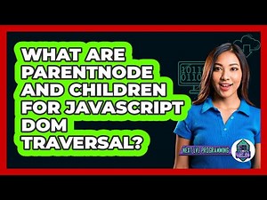 What Are parentNode And Children For JavaScript DOM Traversal? - Next LVL Programming