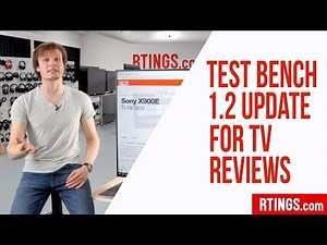 Test Bench 1.2 Update for TV Reviews - RTINGS.com