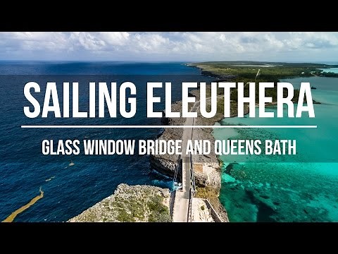 Sailing Eleuthera - Glass Window Bridge & Queens Bath