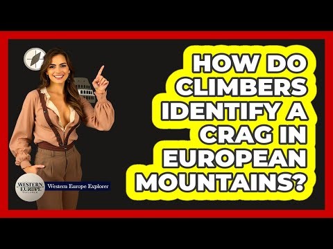 How Do Climbers Identify A Crag In European Mountains? - Western Europe Explorer