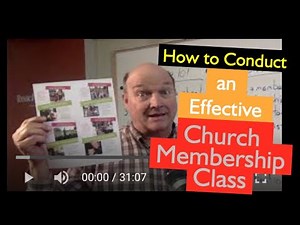 Church Membership: How to Conduct an Effective Church Membership Class- Church membership training