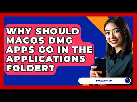 Why Should macOS DMG Apps Go In The Applications Folder? - Be App Savvy