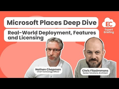 Microsoft Places Deep Dive - Real-World Deployment, Features and Licensing